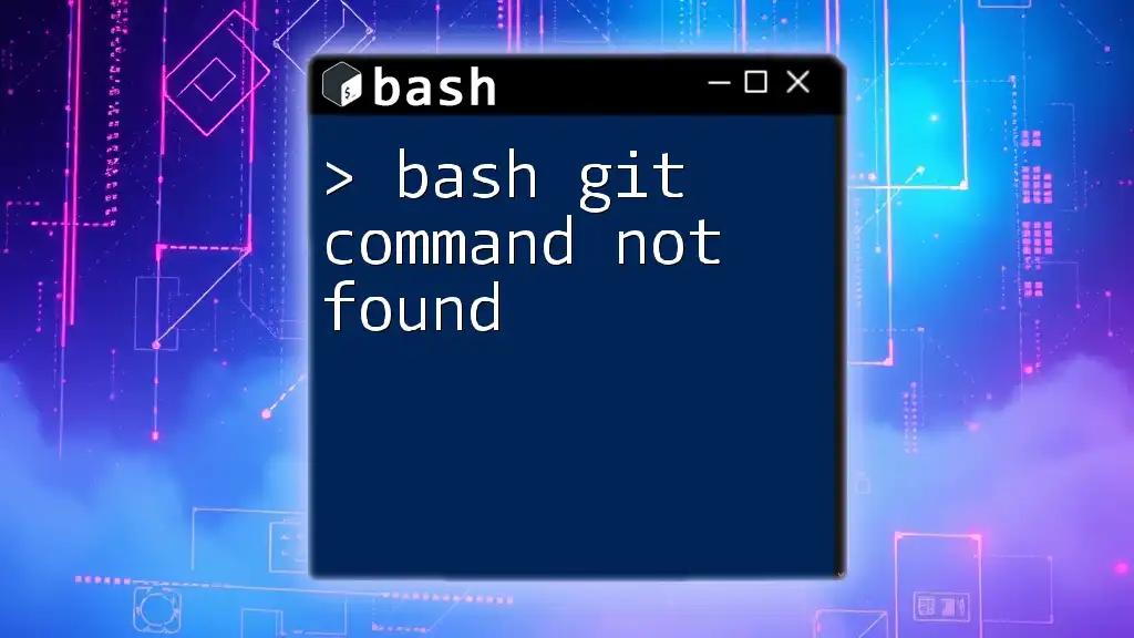 Bash Git Command Not Found: Quick Fixes and Tips