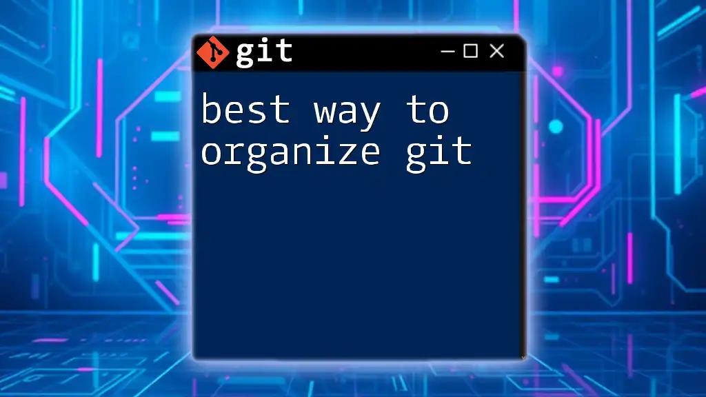 Best Way to Organize Git for Effortless Collaboration