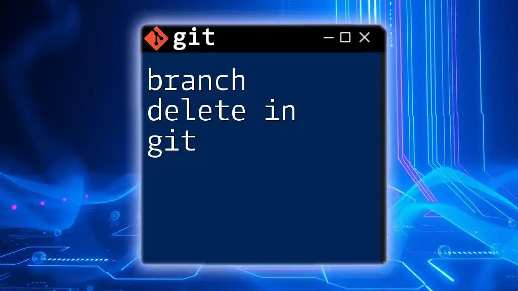 Branch Delete in Git: A Quick Guide to Cleanup