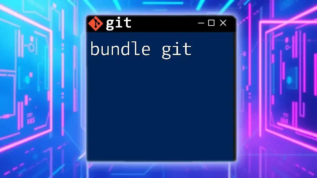 Bundle Git: A Quick Guide to Streamlined Development