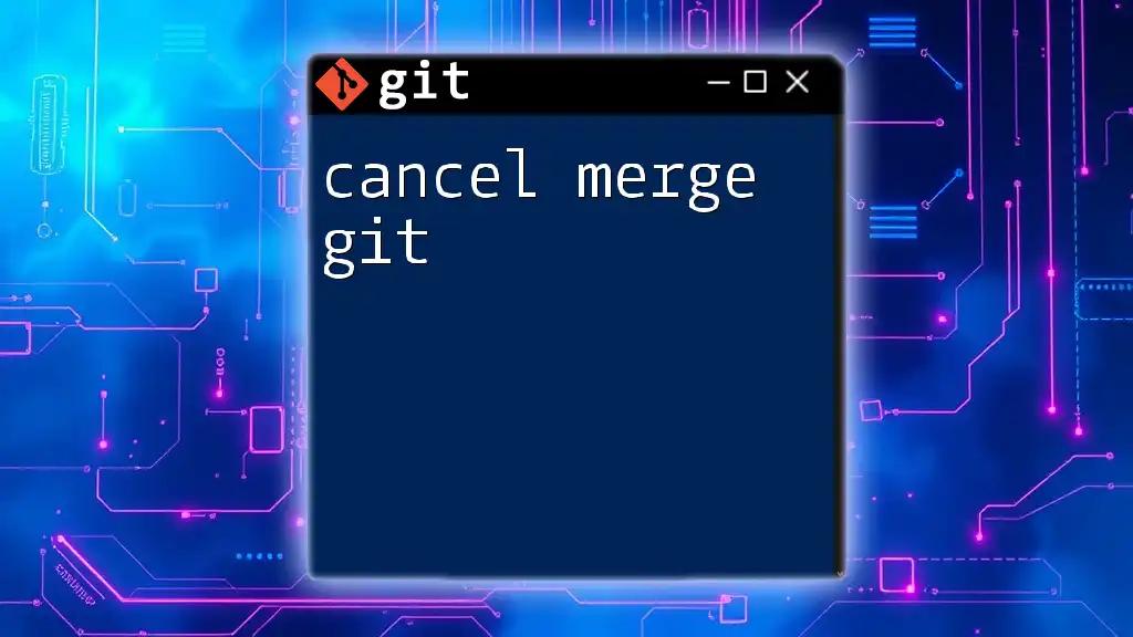 Cancel Merge in Git: A Quick Guide to Reverting Changes