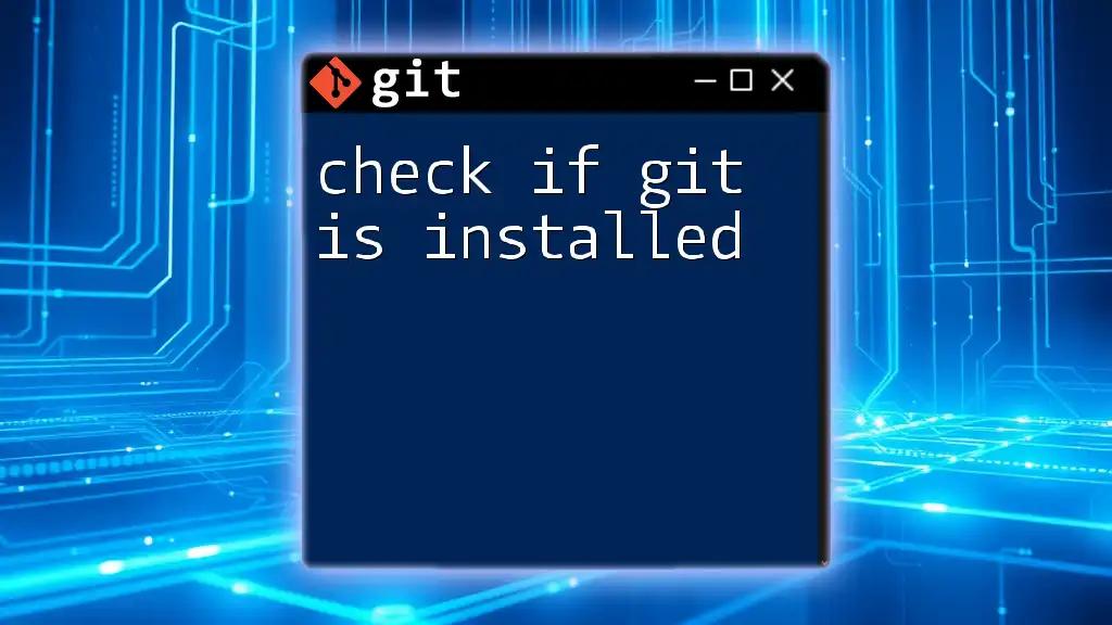 Check If Git Is Installed: A Simple Guide