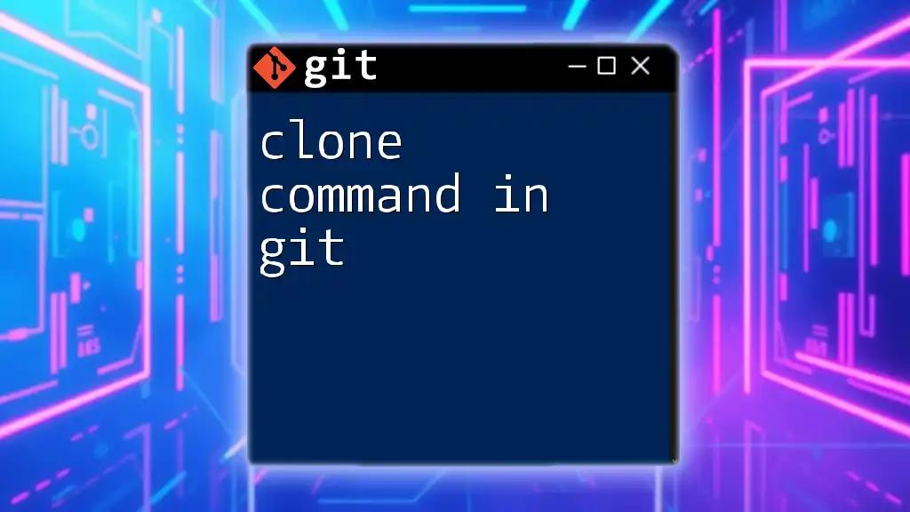 Mastering the Clone Command in Git: A Quick Guide