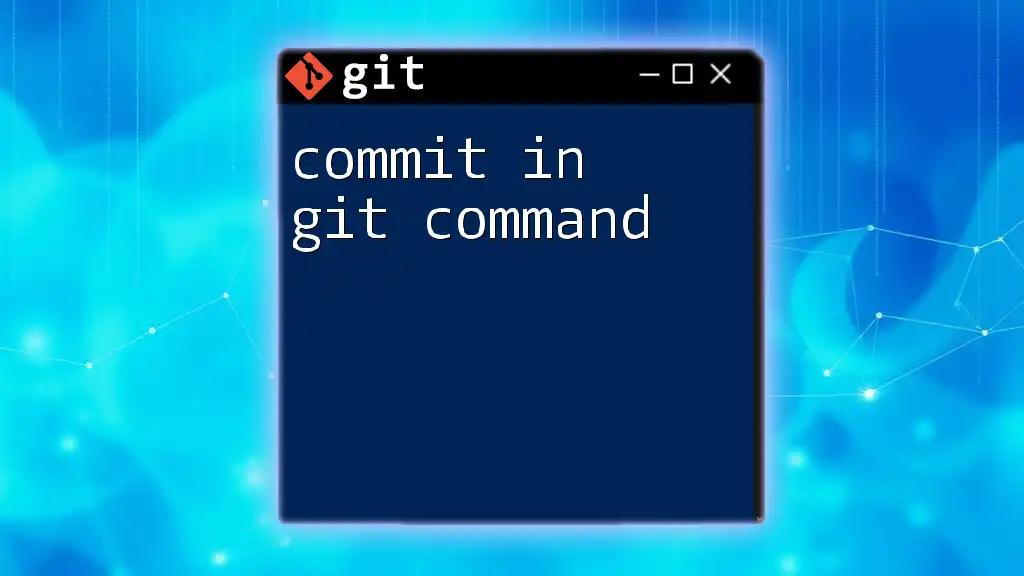 Mastering Commit in Git Command: A Quick Guide