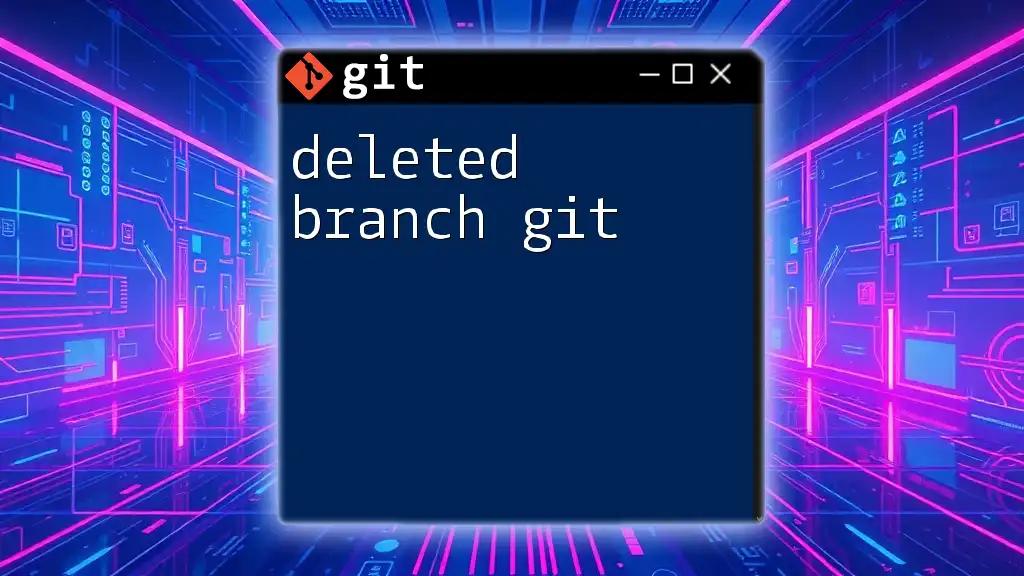 Deleted Branch Git: Quick Guide to Recovery