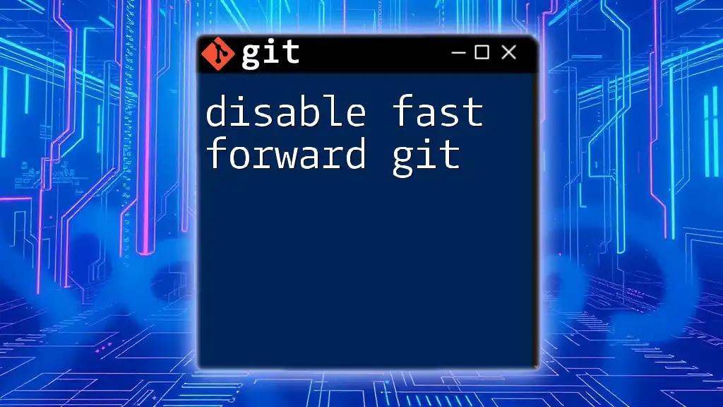 Disable Fast Forward Git: A Quick Guide to Mastery