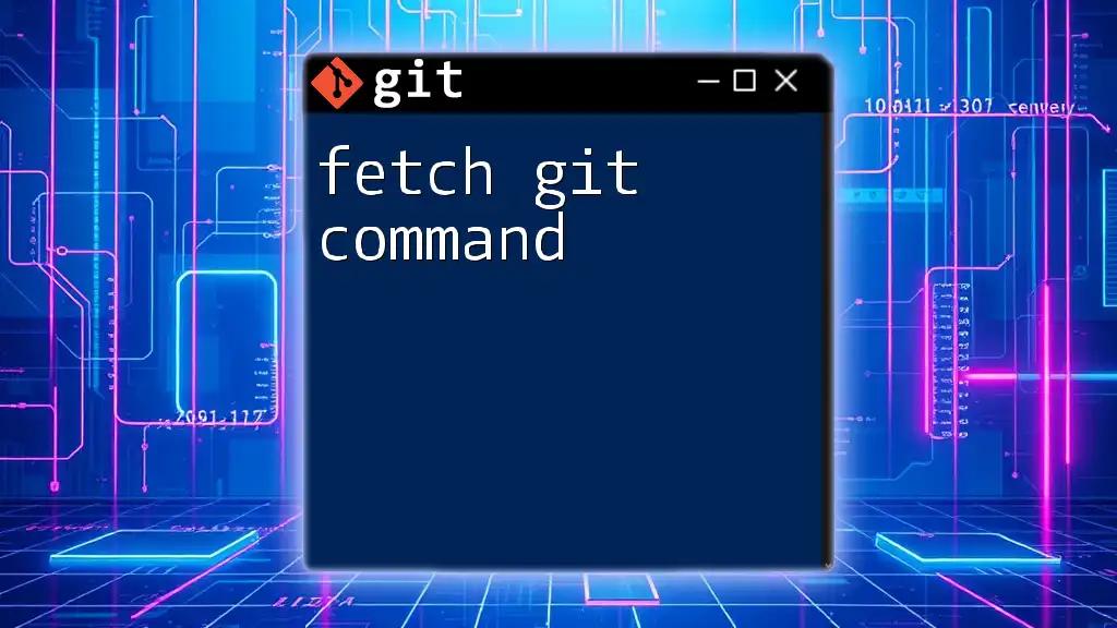 Fetch Git Command: Mastering the Basics Quickly