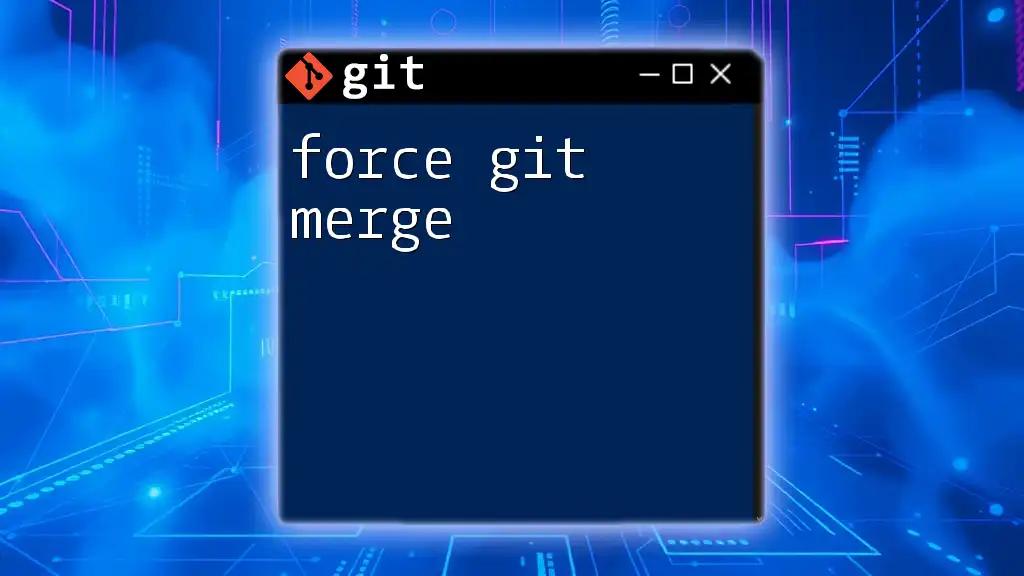 Force Git Merge: A Quick Guide to Merging Conflicts