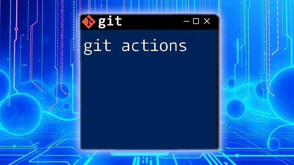 Mastering Git Actions: A Quick Guide for Everyone