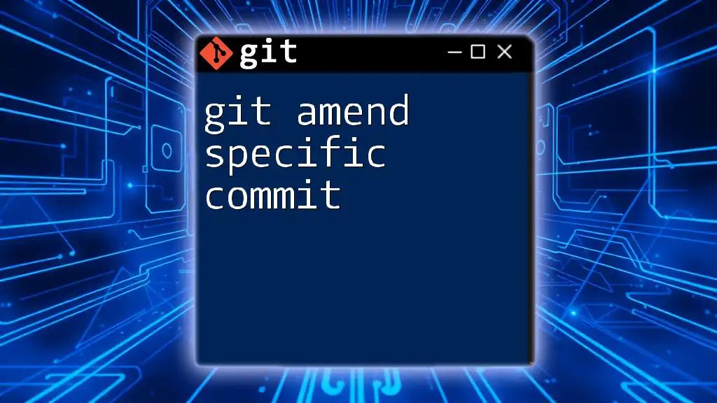 Git Amend Specific Commit: A Quick Guide