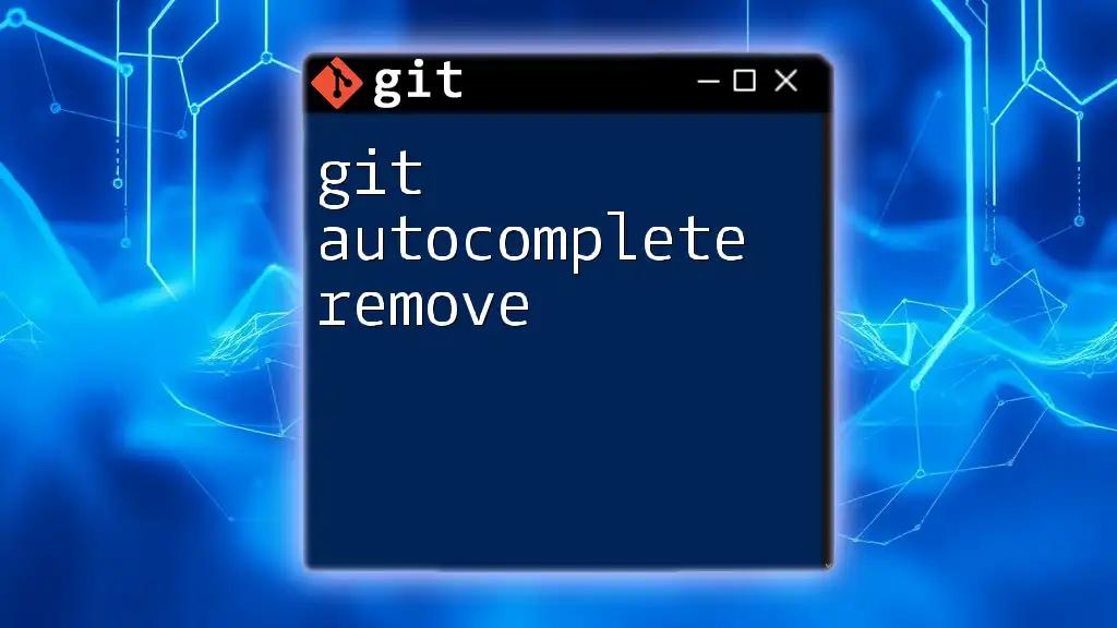 Mastering Git Autocomplete Remove: A Quick Guide