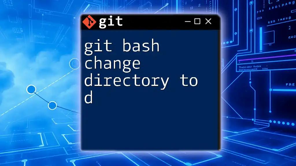 Git Bash Change Directory to D: A Simple Guide