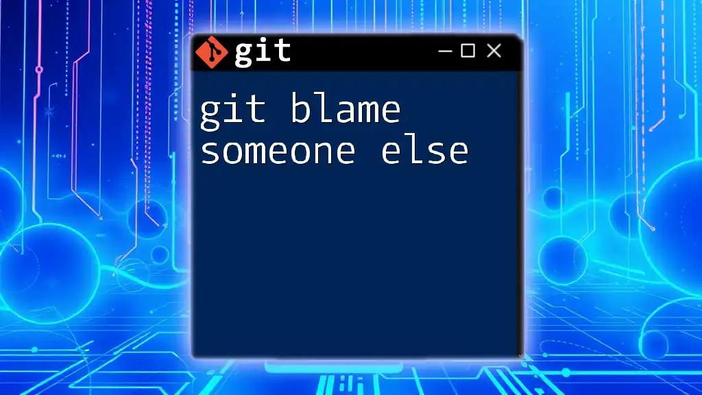 Git Blame Someone Else: Mastering the Art of Accountability