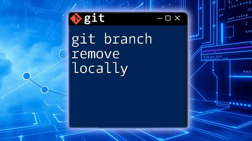 git Branch Remove Locally: A Simple Guide to Cleanup