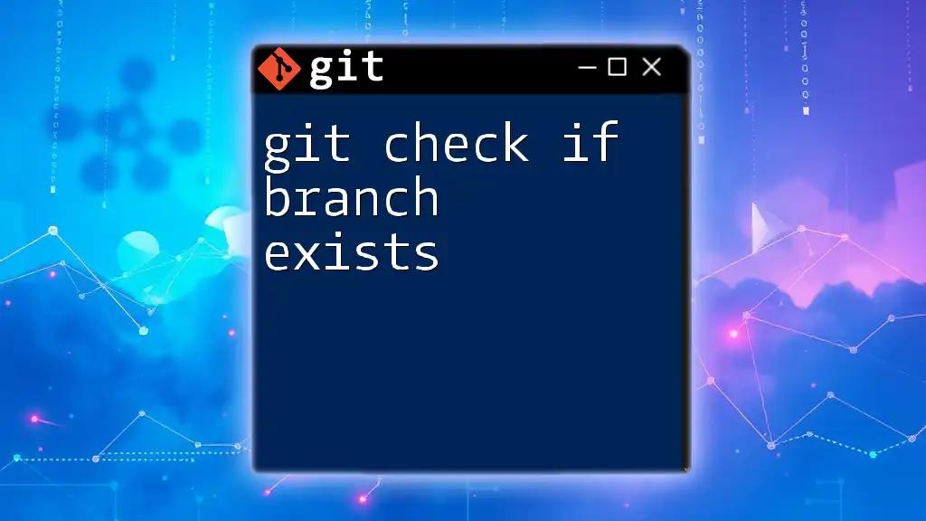 Git Check If Branch Exists: A Simple Guide