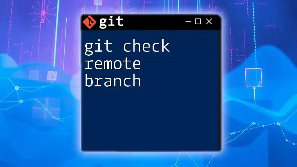 Mastering Git: How to Check Remote Branches Efficiently