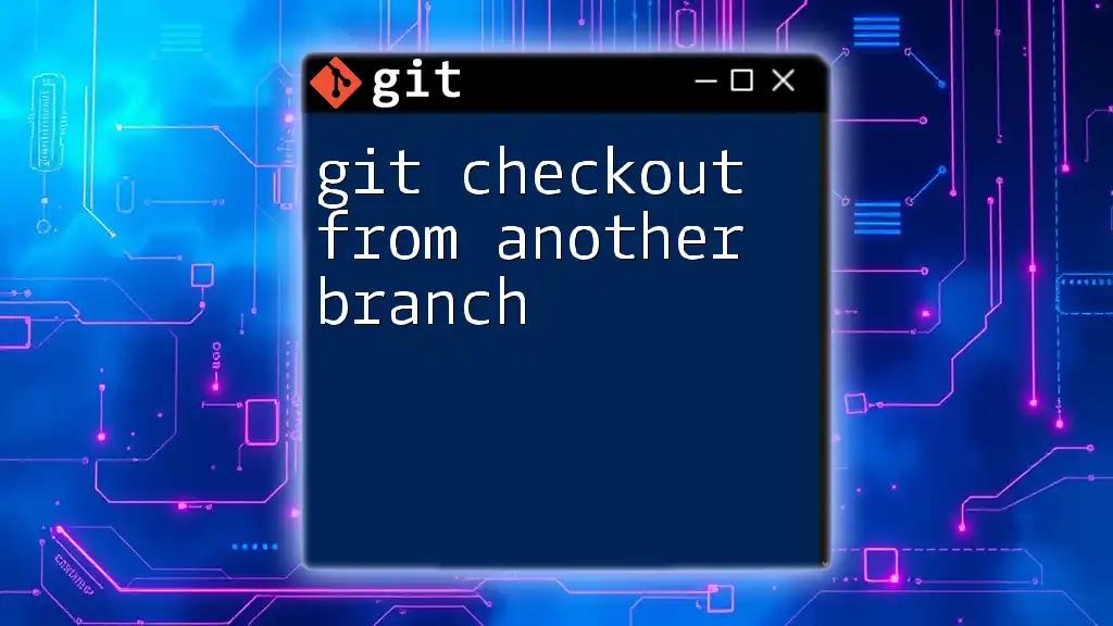 Git Checkout From Another Branch: A Quick Guide