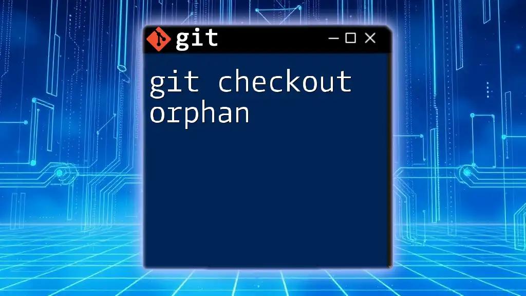 Mastering Git Checkout Orphan: A Quick Guide