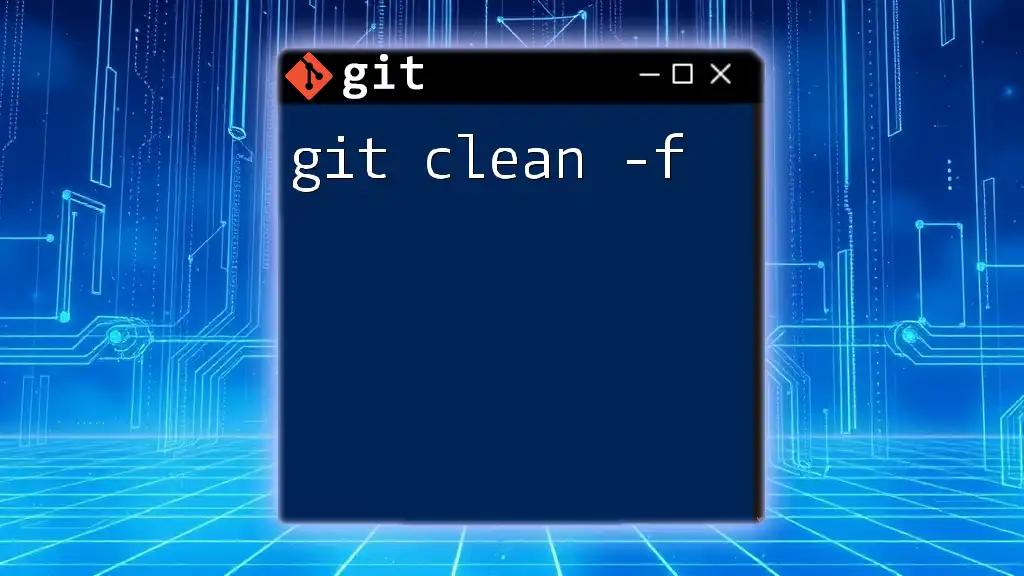 Mastering Git Clean -f for a Tidy Repository