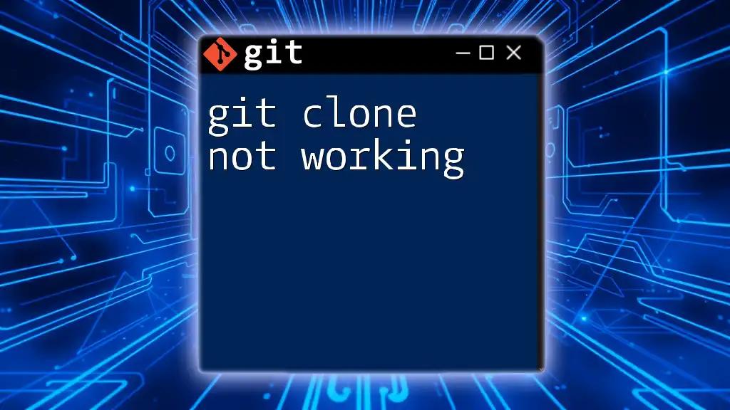 git Clone Not Working: Quick Fixes and Tips