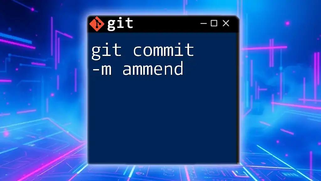 Mastering Git Commit -m Amend for Quick Fixes