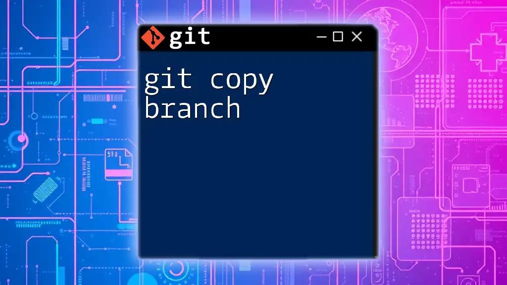 git Copy Branch: Quick Guide to Cloning Your Git Branch