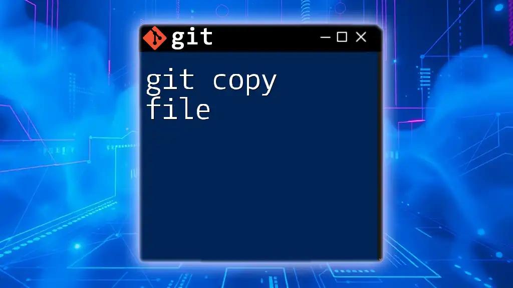 Git Copy File Made Easy: A Quick Guide