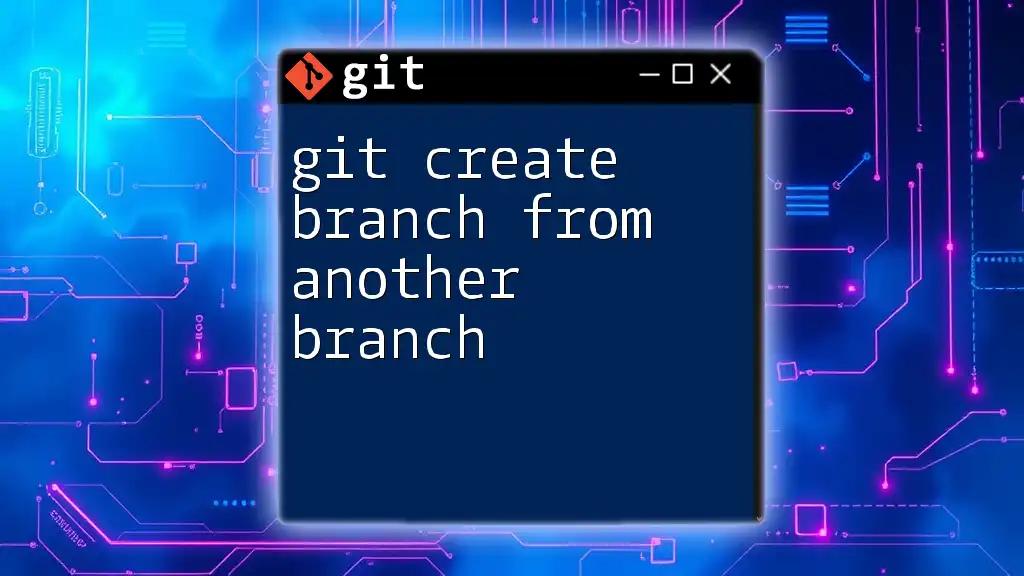 Git Create Branch From Another Branch: A Quick Guide