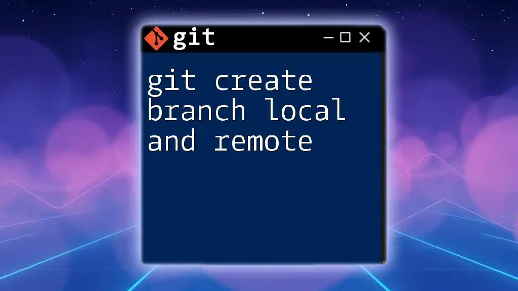 Git Create Branch Local and Remote: A Quick Guide