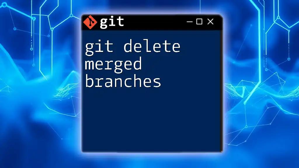 Effortlessly Git Delete Merged Branches: A Simple Guide