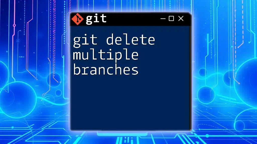 Git Delete Multiple Branches: A Quick Guide