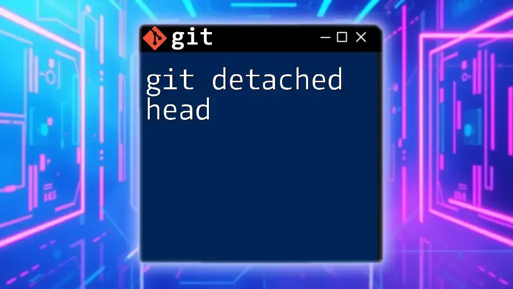 Understanding Git Detached Head: A Quick Guide