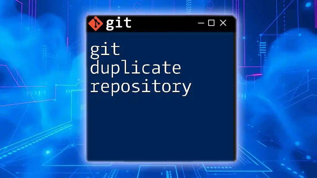 git Duplicate Repository: A Quick Guide to Cloning Masterpieces