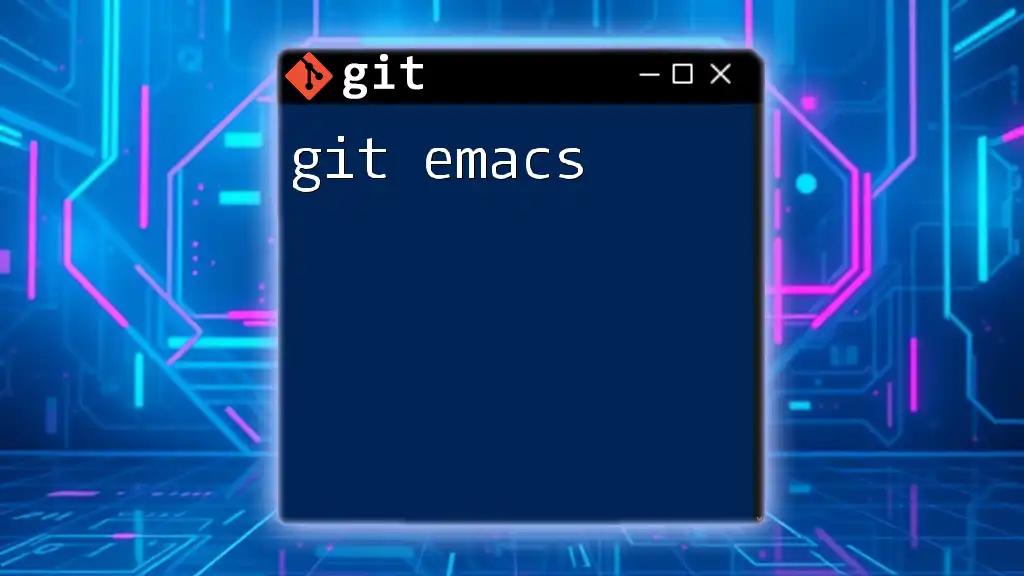 Mastering Git Emacs: A Quick Guide to Commands