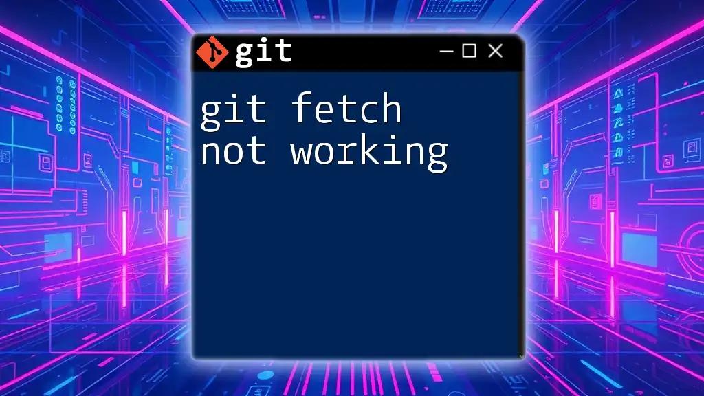 git Fetch Not Working? Quick Fixes for Common Issues