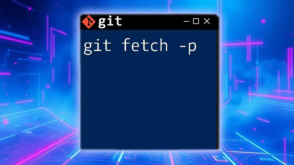 Mastering git fetch -p for Simplified Repository Management