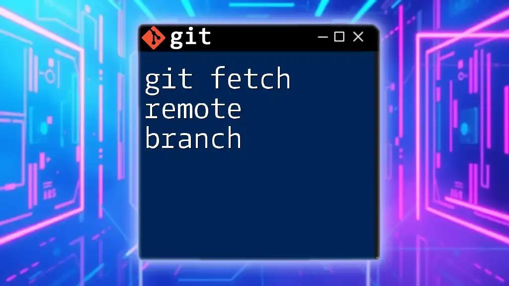 Unlocking Git Fetch Remote Branch: A Quick Guide