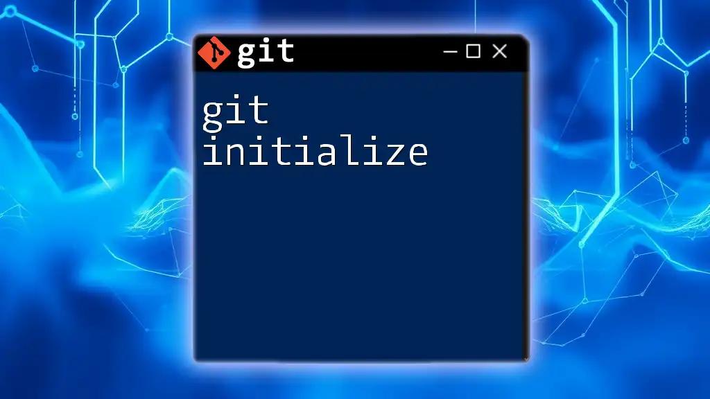 Mastering Git Initialize: Your Quick Start Guide