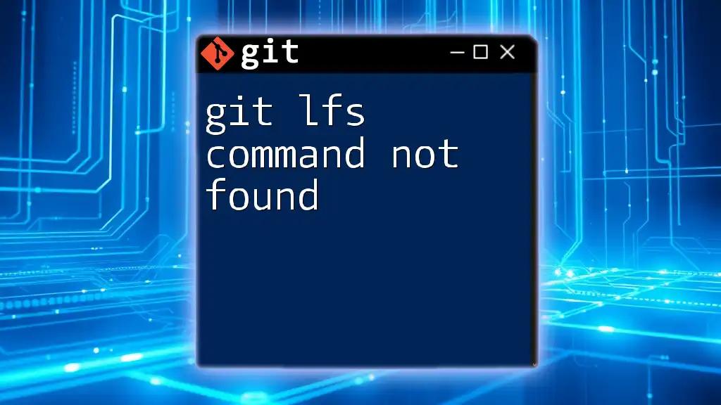 git LFS Command Not Found: Troubleshooting Made Easy