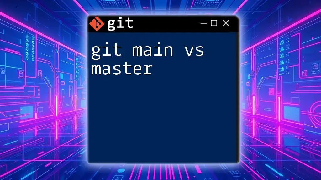 git Main vs Master: Understanding the Key Differences