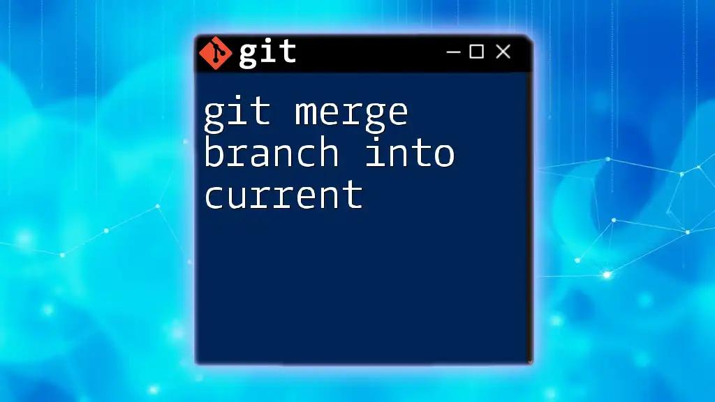 Git Merge Branch Into Current: A Simple How-To Guide