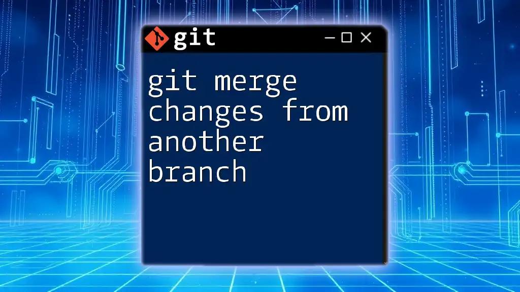 Git Merge Changes from Another Branch: A Quick Guide