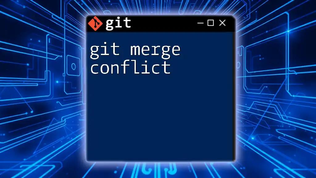 Mastering Git Merge Conflict: A Quick Guide