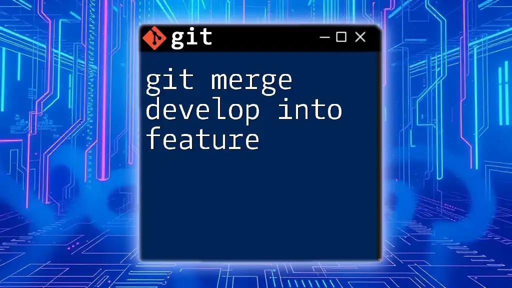 Git Merge Develop Into Feature: A Quick How-To Guide