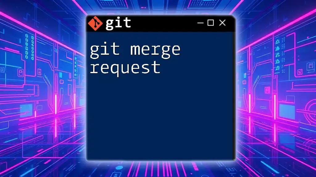 Mastering Git Merge Request: A Quick Guide