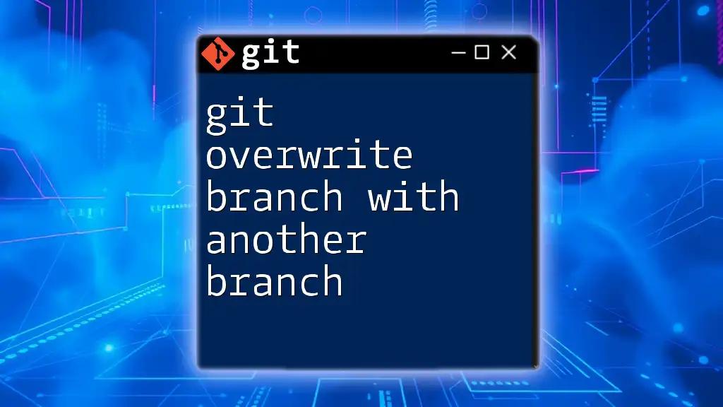 Git Overwrite Branch with Another Branch: A Quick Guide