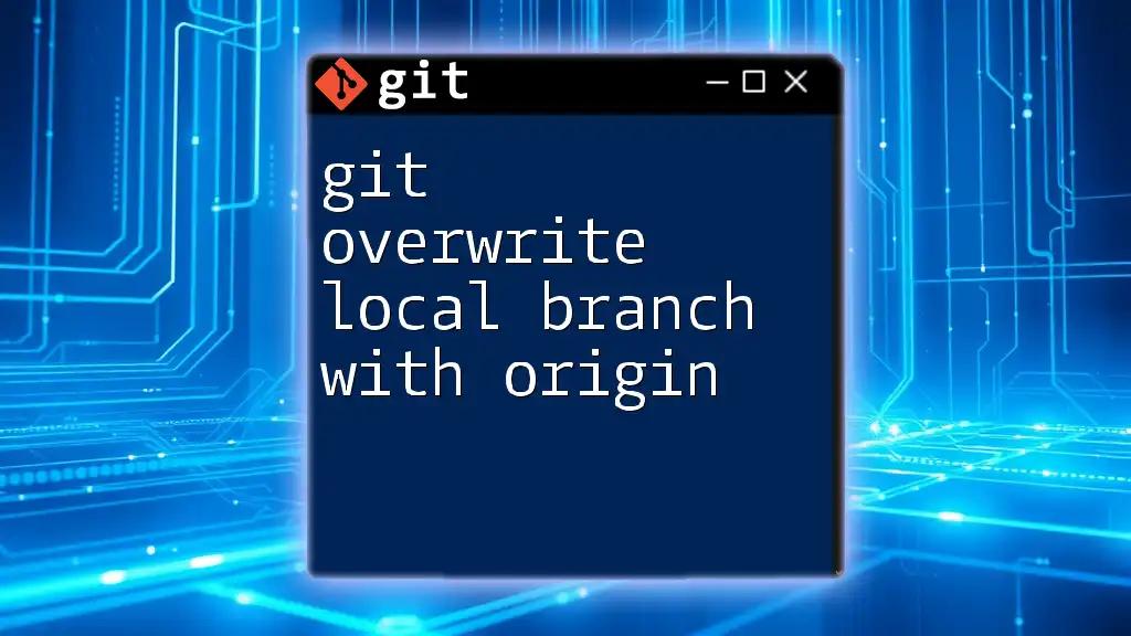 Git Overwrite Local Branch With Origin: A Quick Guide