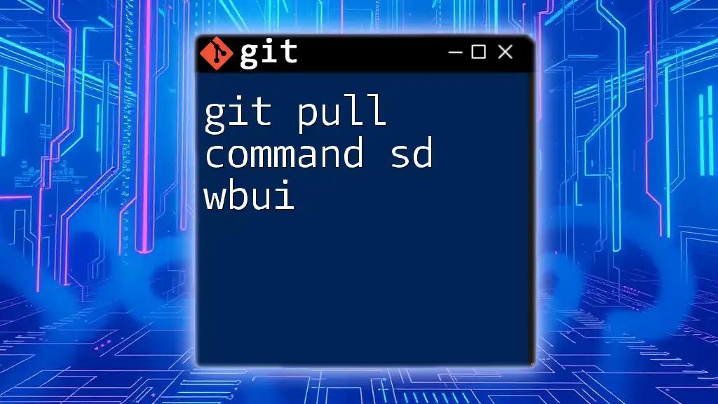 Mastering Git Pull Command: SD, WBUI Made Easy