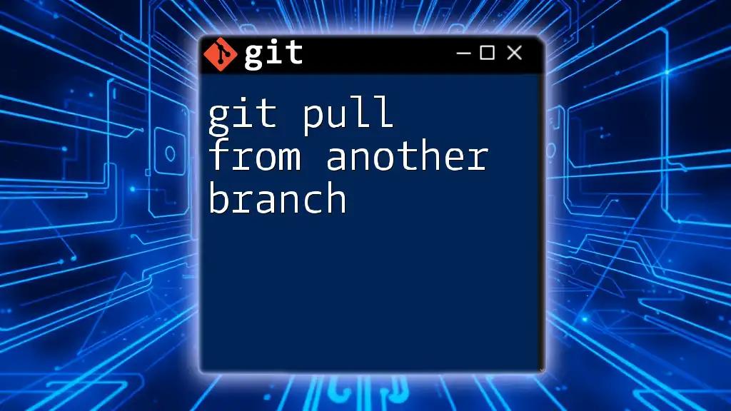 Mastering Git Pull From Another Branch: A Quick Guide