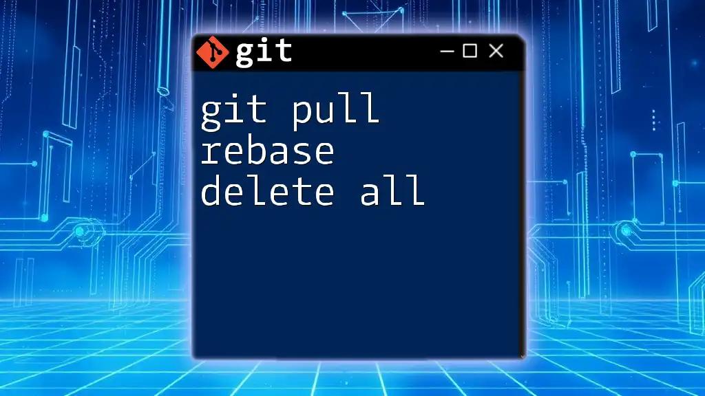 Mastering Git Pull Rebase: Delete All Like a Pro